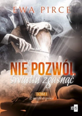 Okładka książki Ewa Pirce "Nie pozwól światłu zgasnąć", Tom 1